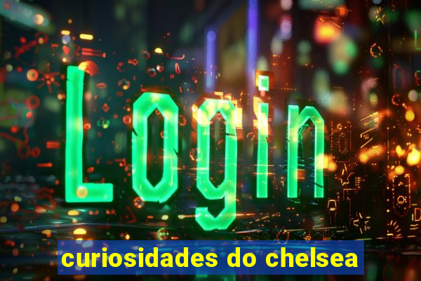 curiosidades do chelsea